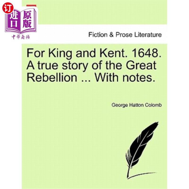 海外直订For King and Kent. 1648. a True Story of the Great Rebellion... with Notes.为了金和肯特。1648.一个关于大