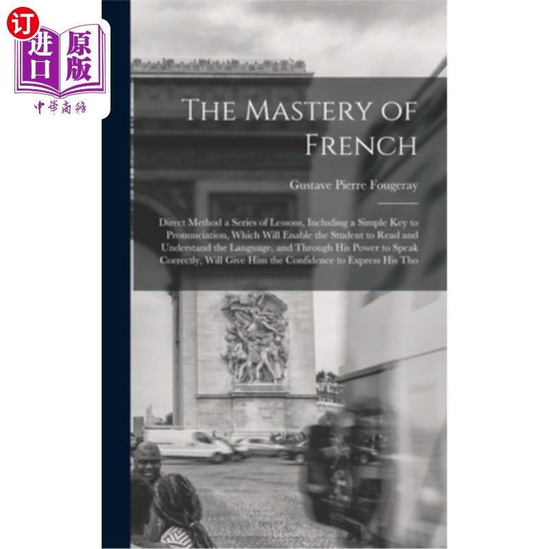 海外直订The Mastery of French: Direct Method a Series of Lessons, Including a Simple Key 掌握法语:直接方法一系列课