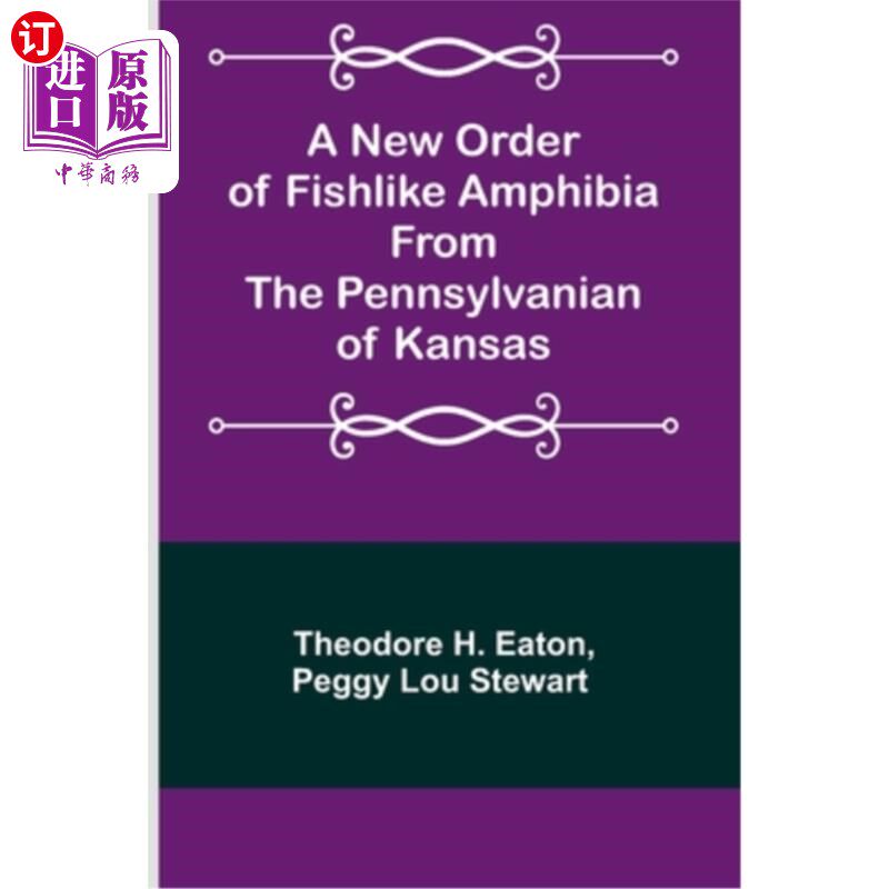 海外直订A New Order of Fishlike Amphibia From the Pennsylvanian of Kansas 堪萨斯州宾西法尼亚类类鱼两栖动物的一新目