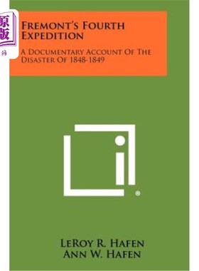 海外直订Fremont's Fourth Expedition: A Documentary Account of the Disaster of 1848-1849 弗里蒙特第四次远征：对1848-