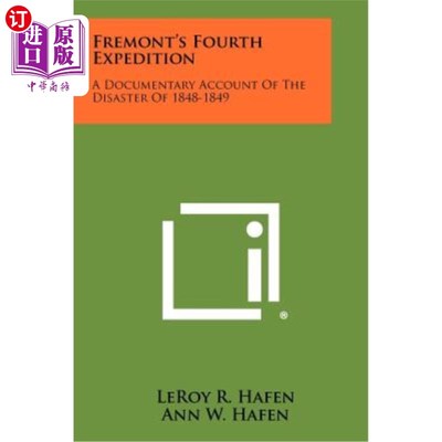 海外直订Fremont's Fourth Expedition: A Documentary Account of the Disaster of 1848-1849 弗里蒙特第四次远征：对1848-