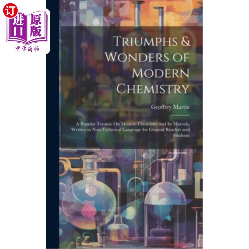 海外直订Triumphs & Wonders of Modern Chemistry: A Popular Treatise On Modern Chemistry a 现代化学的胜利与奇迹：关于