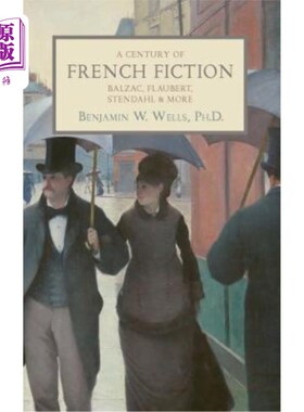 海外直订A Century of French Fiction: Balzac, Flaubert, Stendhal and More 一个世纪的法国小说：巴尔扎克、福楼拜、司汤