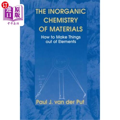 海外直订The Inorganic Chemistry of Materials: How to Make Things Out of Elements 材料的无机化学：如何用元素制造东西
