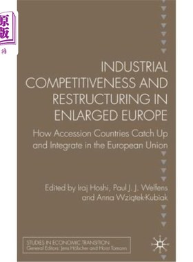 海外直订Industrial Competitiveness and Restructuring in Enlarged Europe: How Accession C 扩大后的欧洲的产业竞争力与