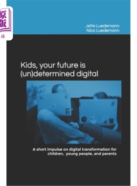 海外直订Kids, your future is (un)determined digital: A short impulse on digital transfor 孩子们，你们的未来是（不确