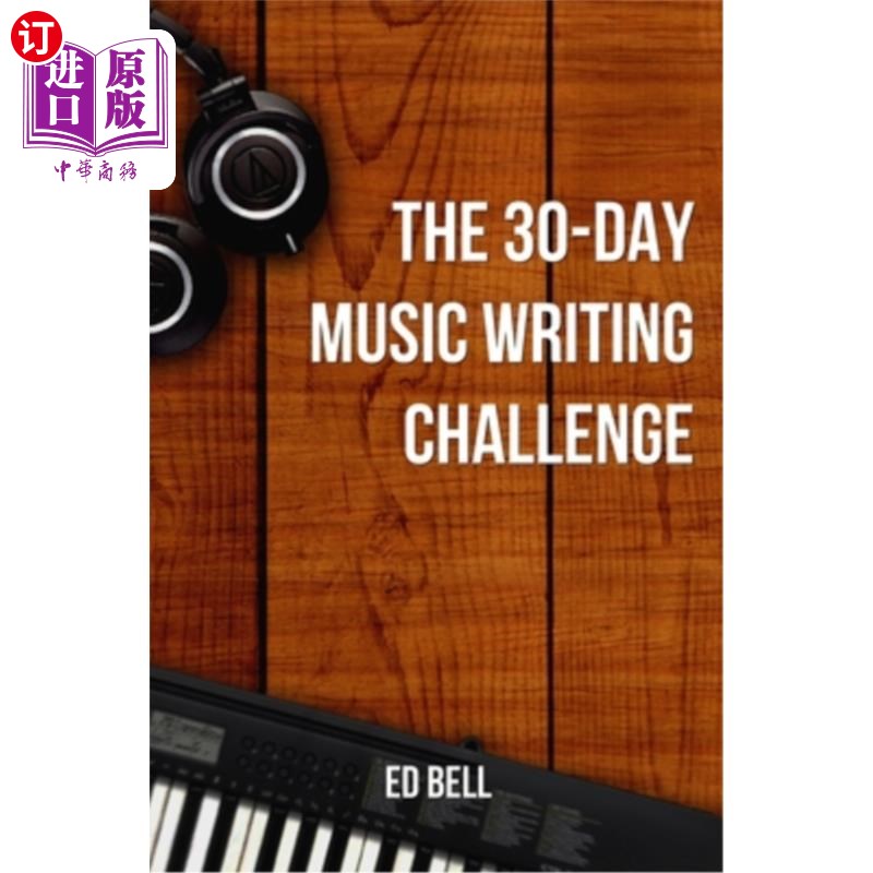 海外直订The 30-Day Music Writing Challenge: Transform Your Songwriting Composition Skill 为期30天的音乐创作挑战:只