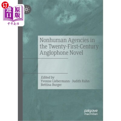 海外直订Nonhuman Agencies in the Twenty-First-Century Anglophone Novel 21世纪英语小说中的非人类机构