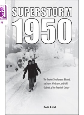 海外直订Superstorm 1950: The Greatest Simultaneous Blizzard, Ice Storm, Windstorm, and C 超级风暴1950:2