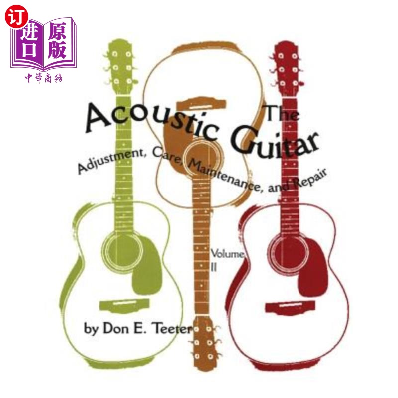 海外直订The Acoustic Guitar, Vol. II: Adjustment, Care, Maintenance, and Repair 原声吉他，第二卷：调整、保养、维护