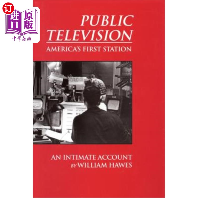 海外直订Public Television, America's First Station: An Intimate Account 公共电视台，美国第一站:一个亲密的帐户
