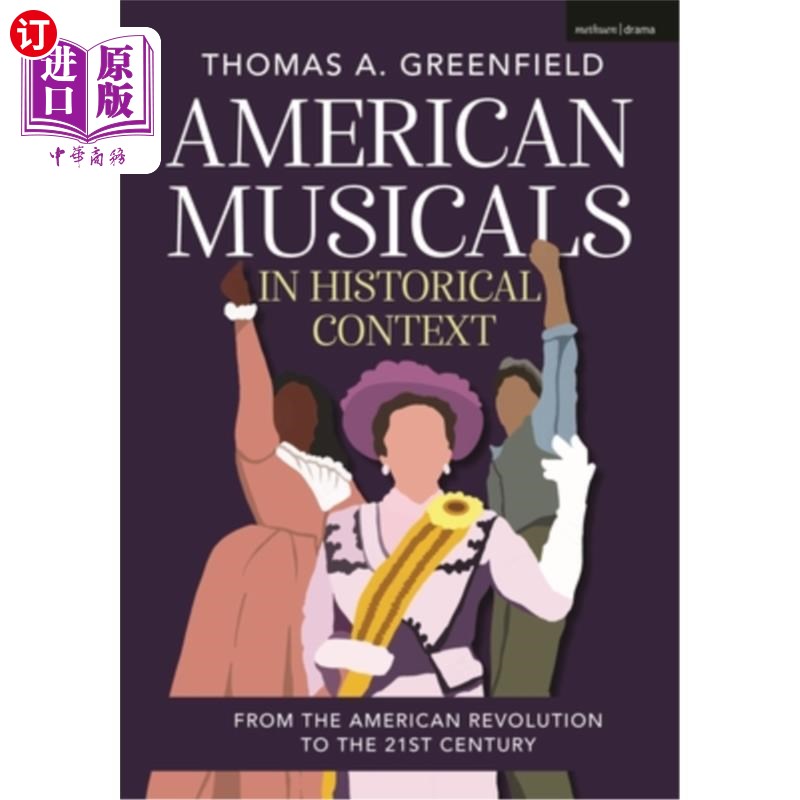 海外直订American Musicals in Historical Context: From the American Revolution to the 21s 历史背景下的美国音乐剧:从