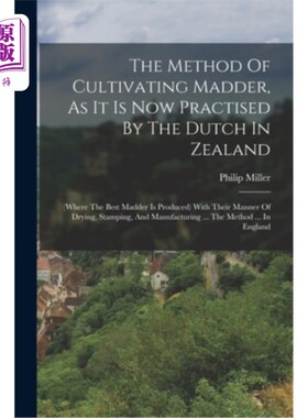 海外直订医药图书The Method Of Cultivating Madder, As It Is Now Practised By The Dutch In Zealand 现在荷兰人在西兰(