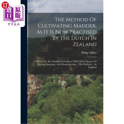 海外直订医药图书The Method Of Cultivating Madder, As It Is Now Practised By The Dutch In Zealand 现在荷兰人在西兰(