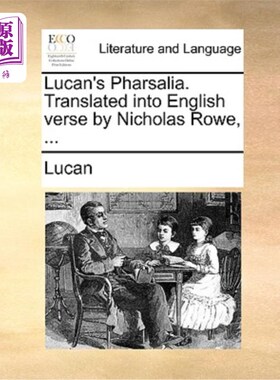 海外直订Lucan's Pharsalia. Translated into English verse by Nicholas Rowe, ... 卢坎的内战记。由尼古拉斯·罗翻译成英