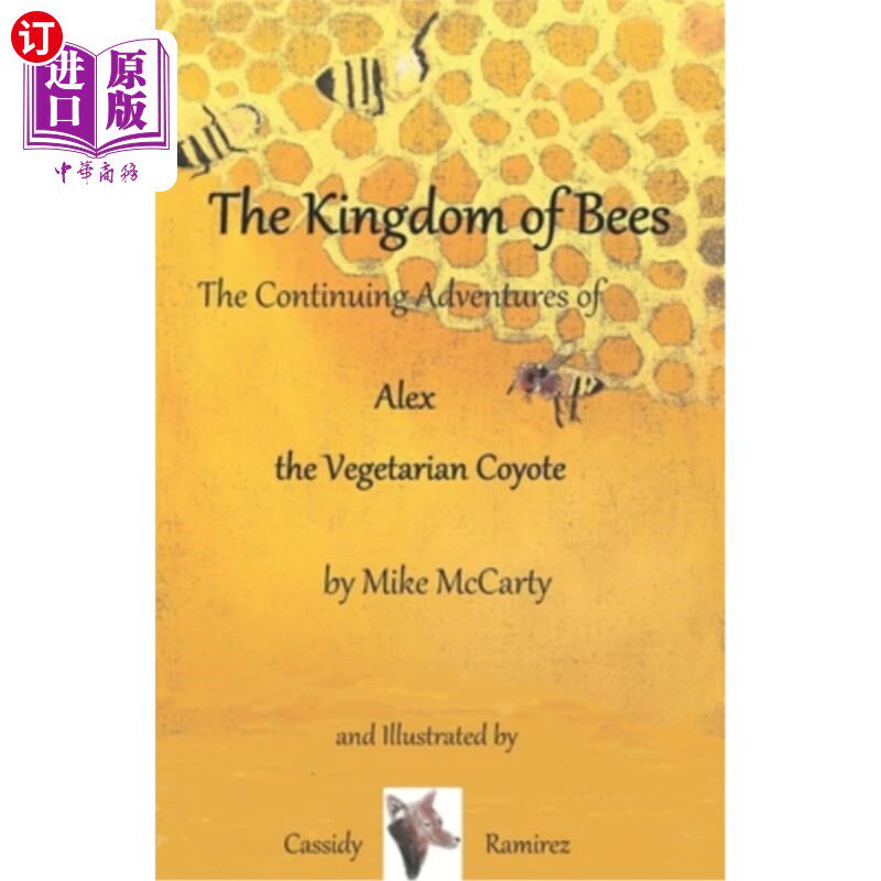海外直订The Kingdom of Bees: The continuing Adventures of Alex the Vegetarian Coyote 蜜蜂王国:素食狼亚历克斯的继续