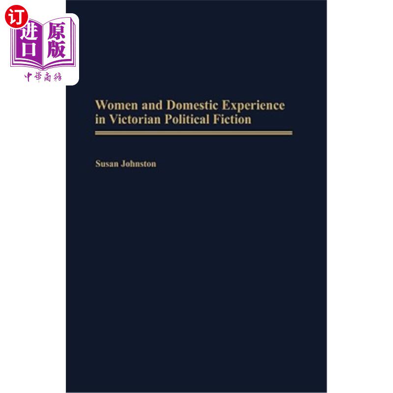 海外直订Women and Domestic Experience in Victorian Political Fiction 维多利亚时代政治小说中的女性与家庭经历