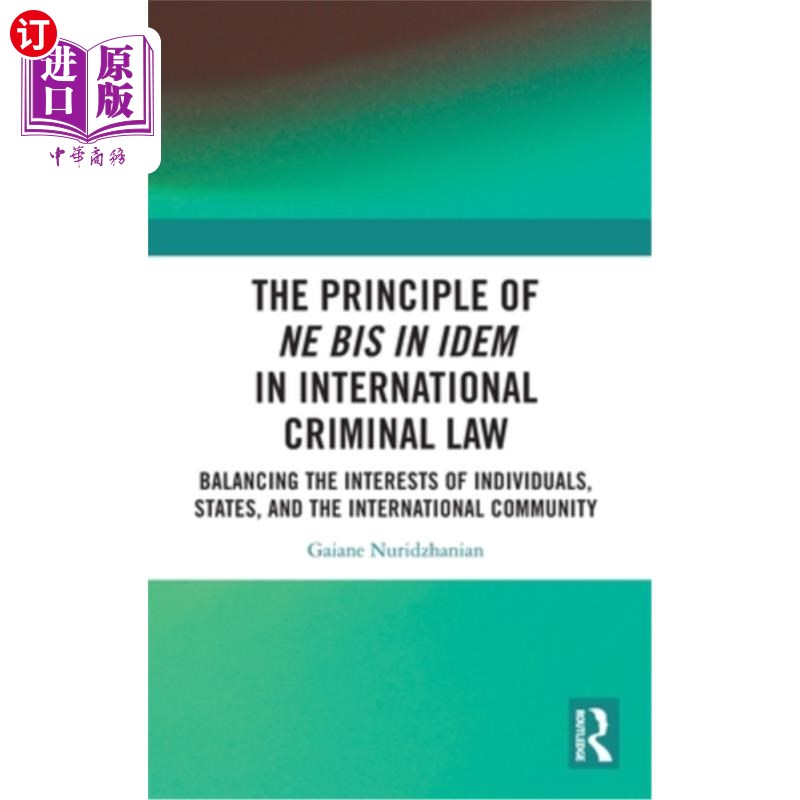 海外直订The Principle of Ne Bis in Idem in International Criminal Law: Balancing the Int 国际刑法一事不再理原则：平
