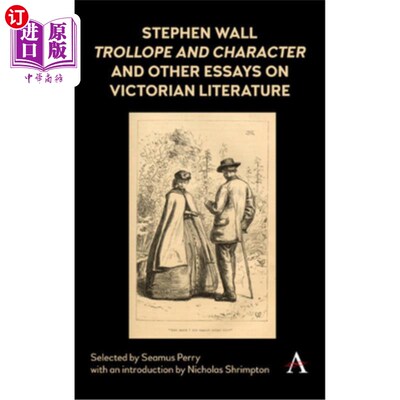 海外直订Stephen Wall, Trollope and Character and Other Essays on Victorian Literature 斯蒂芬·沃尔，特罗洛普，维多利