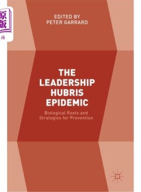 海外直订The Leadership Hubris Epidemic: Biological Roots and Strategies for Prevention 领导自大流行病:生物学根源和