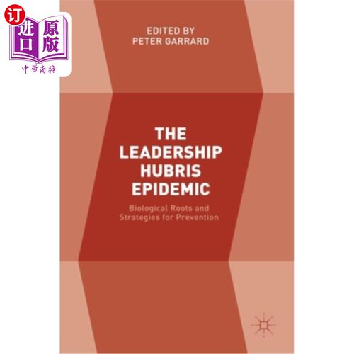 海外直订The Leadership Hubris Epidemic: Biological Roots and Strategies for Prevention 领导自大流行病:生物学根源和