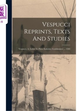 海外直订Vespucci Reprints, Texts And Studies: Vespucci, A. Letter To Piero Soderini, Gon 韦斯普奇再版、文本和研究: