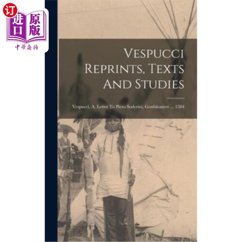 海外直订Vespucci Reprints, Texts And Studies: Vespucci, A. Letter To Piero Soderini, Gon 韦斯普奇再版、文本和研究: