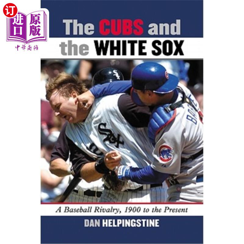 海外直订The Cubs and the White Sox: A Baseball Rivalry, 1900 to the Present 小熊队和白袜队:棒球竞赛,1900年至今
