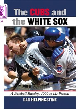 海外直订The Cubs and the White Sox: A Baseball Rivalry, 1900 to the Present 小熊队和白袜队:棒球竞赛，1900年至今
