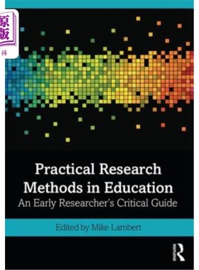 海外直订Practical Research Methods in Education: An Early Researcher's Critical Guide 教育实践研究方法:早期研究者的