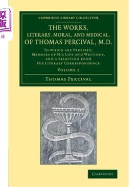 海外直订医药图书The Works, Literary, Moral, and Medical, of Thomas Percival, M.D.: Volume 1: To  托马斯·珀西瓦尔（T