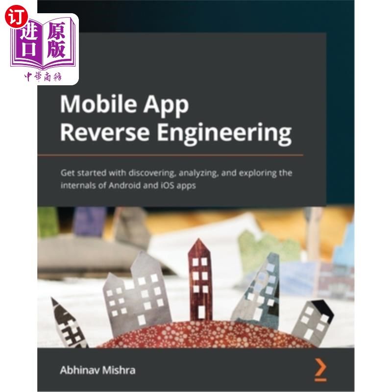 海外直订Mobile App Reverse Engineering: Get started with discovering, analyzing, and exp 移动应用逆向工程:开始发现