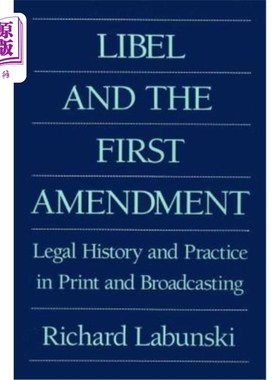 海外直订Libel and the First Amendment: Legal History and Practice in Print and Broadcast 诽谤与第一修正案:印刷和广