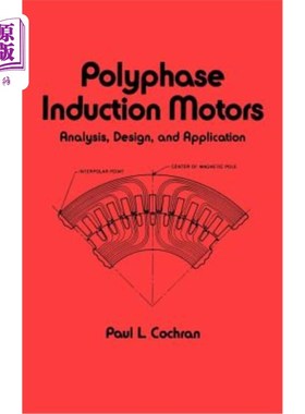海外直订Polyphase Induction Motors, Analysis: Design, and Application 多相感应电动机，分析：设计和应用