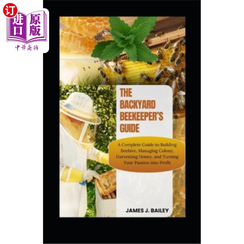 海外直订The Backyard Beekeeper's Guide: A Complete Guide to Building Beehives, Managing  后院养蜂人的指南：一个完整