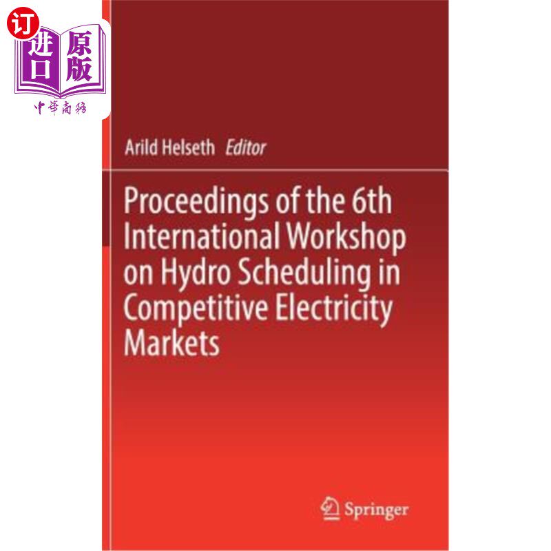 海外直订Proceedings of the 6th International Workshop on Hydro Scheduling in Competitive 第六届竞争性电力市场中水电调度
