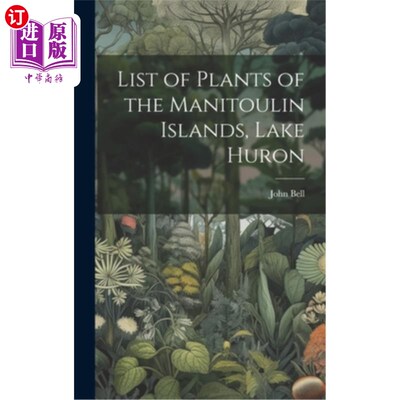 海外直订List of Plants of the Manitoulin Islands, Lake Huron 休伦湖马尼图林群岛植物名录