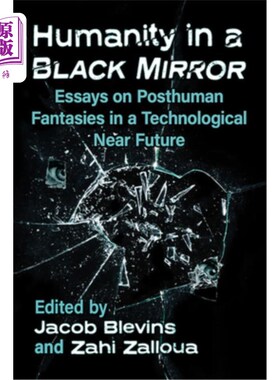 海外直订Humanity in a Black Mirror: Essays on Posthuman Fantasies in a Technological Nea 黑镜中的人类:科技未来的后