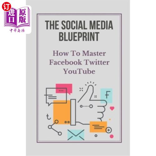 海外直订The Social Media Blueprint: How To Master Facebook, Twitter, YouTube: Prospects  《社交媒体蓝图:如何掌握Fac