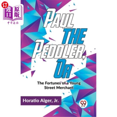 海外直订Paul The Peddler, Or The Fortunes Of A Young Street Merchant 小贩保罗，或年轻街头商人的命运