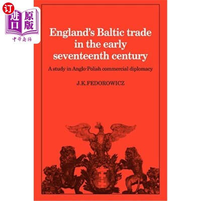 海外直订England's Baltic Trade in the Early Seventeenth Century: A Study in Anglo-Polish 17世纪早期英国波罗的海贸易