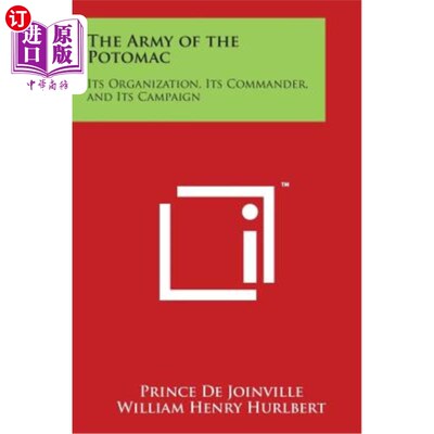 海外直订The Army of the Potomac: Its Organization, Its Commander, and Its Campaign 波托马克军队：它的组织，它的指挥