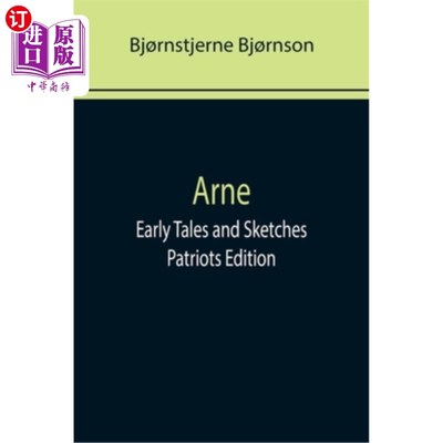 海外直订Arne; Early Tales and Sketches; Patriots Edition 阿恩;早期故事与小品;爱国者版