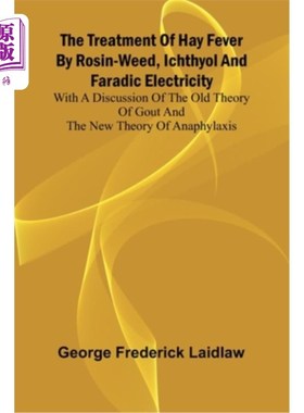 海外直订医药图书The Treatment of Hay Fever by rosin-weed, ichthyol and faradic electricity With  松香草、鱼酚和电治