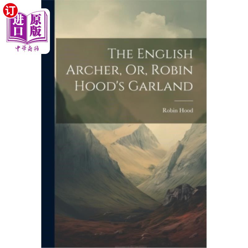 海外直订The English Archer, Or, Robin Hood's Garland 英国弓箭手，或者罗宾汉的花环