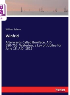 海外直订Winfrid: Afterwards Called Boniface, A.D. 680-755. Waterloo, a Lay of Jubilee fo 温弗里德：后来叫博尼法斯，