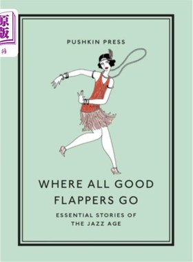 海外直订Where All Good Flappers Go: Essential Stories of the Jazz Age 好姑娘都去哪儿了:爵士时代的重要故事