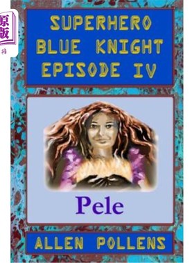 海外直订SUPERHERO - Blue Knight Episode IV, Pele: Fourth of eight exciting stand alone e 英雄-蓝色骑士第四集，贝利