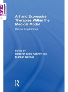 海外直订Art and Expressive Therapies within the Medical Model: Clinical Applications 医学模式中的艺术和表达疗法:临