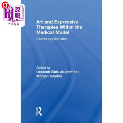 海外直订Art and Expressive Therapies within the Medical Model: Clinical Applications 医学模式中的艺术和表达疗法:临